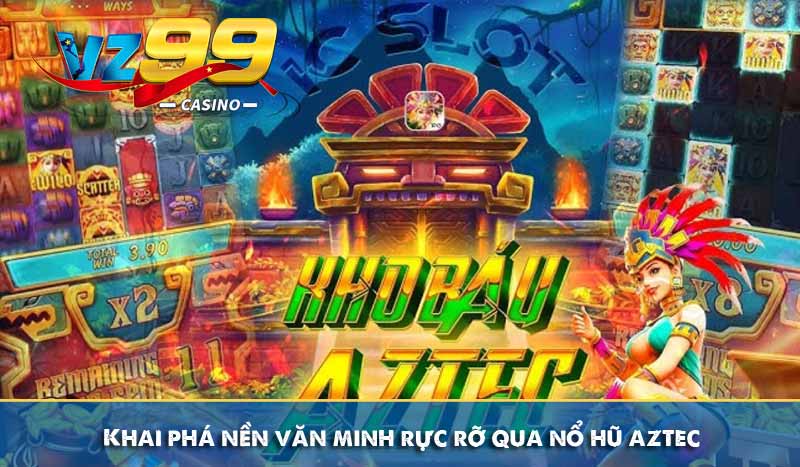 Khai phá nền văn minh rực rỡ qua nổ hũ aztec