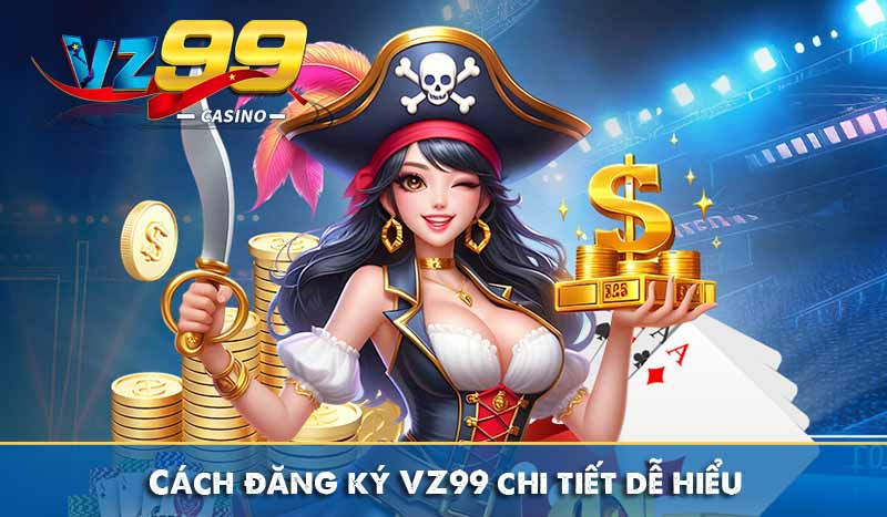 Cách đăng ký VZ99 chi tiết dễ hiểu