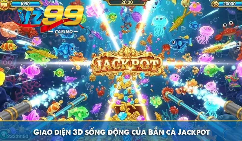 Giao diện 3D sống động của Bắn cá Jackpot