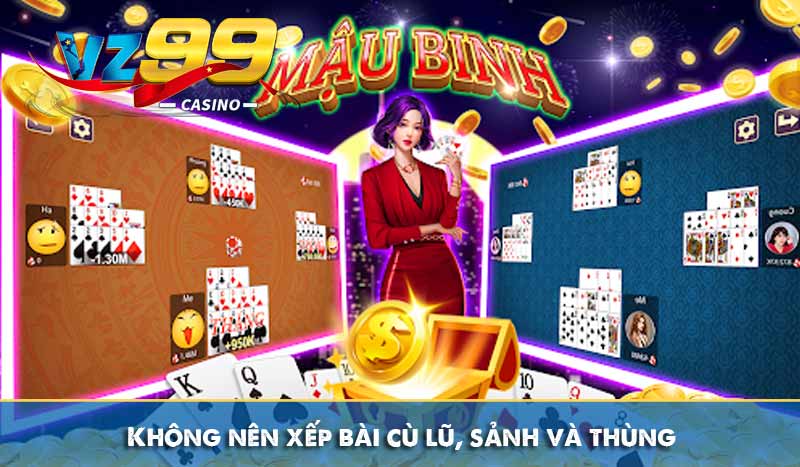 Không nên xếp bài cù lũ, sảnh và thùng