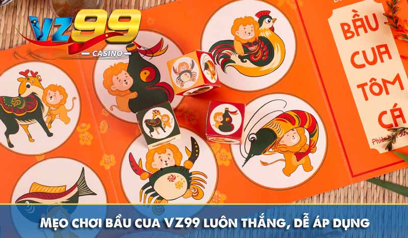 Mẹo chơi bầu cua VZ99 luôn thắng, dễ áp dụng