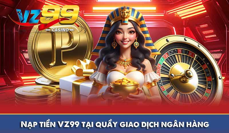 Nạp tiền VZ99 tại quầy giao dịch ngân hàng