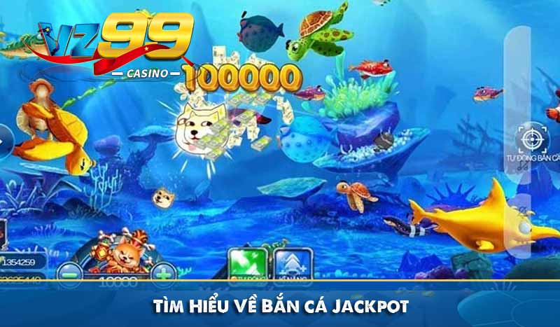 Tìm Hiểu Về Bắn cá Jackpot