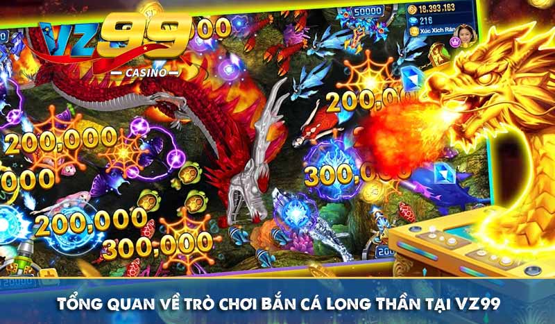 Tổng quan về trò chơi Bắn cá Long Thần tại VZ99
