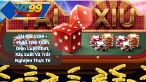 Tài Xỉu VZ99 – Phân Tích Toàn Diện Luật Chơi, Xác Suất Và Trải Nghiệm Thực Tế